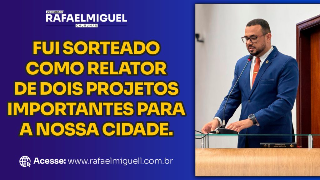 Vereador Rafael Churuman é Relator de Projetos Importantes para Porangatu